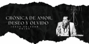 Crónica de amor, deseo y olvido
