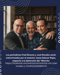 Los periodistas Fred Álvarez y José Reveles serán entrevistados por el maestro Jesús Salazar Rojas, respecto a la detención del “Mencho