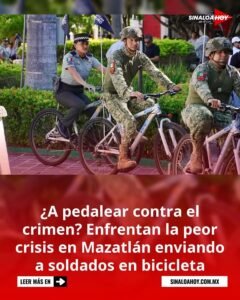 Enfrenta Mazatlán su peor crisis de crimen con Soldados en Bicicleta.